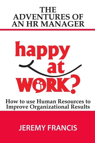 Adventures of an HR Manager How to Use Human Resources to Improve Organizational Results.