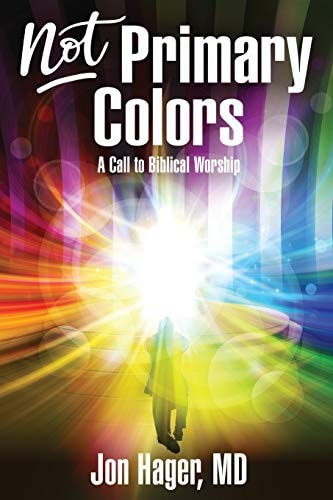 Not Primary Colors A Call to Biblical Worship
