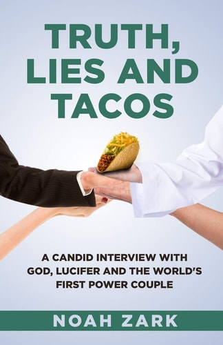 Truth, Lies and Tacos A Candid Interview with God, Lucifer and the World's First Power Couple