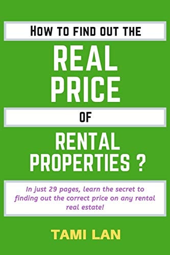 How to Find Out the Real Price of Rental Properties ? In Just 29 Pages, Learn the Secret to Finding Out the Correct Price on Any Rental Real Estate!