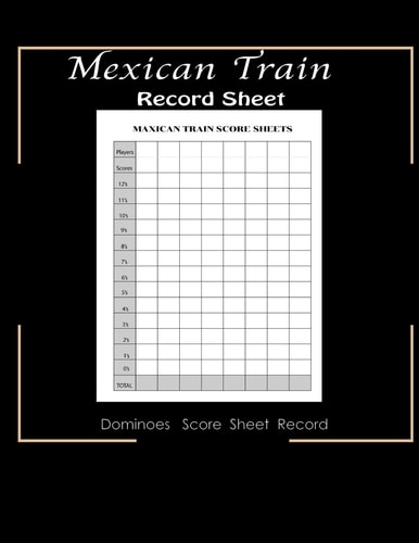 Maxican Train Record Sheets Mexican Train Score Game - Record Keeper Book - Mexican Train Scoresheets - Mexican Train Score Card - 8.5" X 11" - 120 Pages