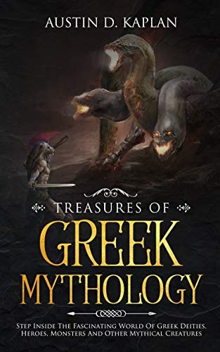 Treasures Of Greek Mythology Step Inside The Fascinating World Of Greek Deities, Heroes, Monsters And Other Mythical Creatures