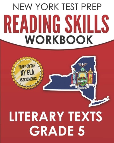 NEW YORK TEST PREP Reading Skills Workbook Literary Texts Grade 5 Preparation for the New York State English Language Arts Tests