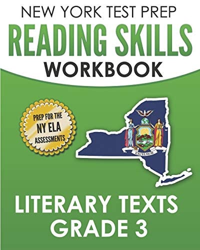 NEW YORK TEST PREP Reading Skills Workbook Literary Texts Grade 3 Preparation for the New York State English Language Arts Tests