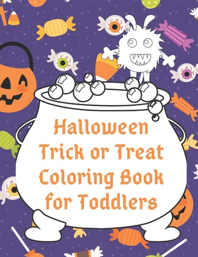 Halloween Trick Or Treat Coloring Book for Toddlers Cute Non-Scary Halloween Designs Including Witches, Ghosts, Pumpkins, Monsters, Bats, Cats and More