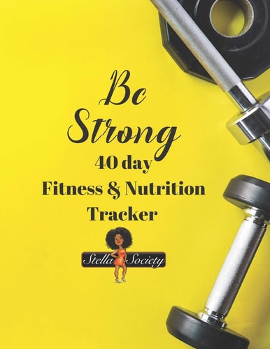 Be Strong 40 Day Fitness & Nutrition Tracker by the Stella Society Track Workouts, Nutrition, Hydration, with Mandala Coloring Pages, Reflections and Progress Checks