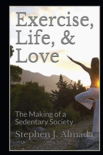 Exercise, Life, & Love The Making of a Sedentary Society