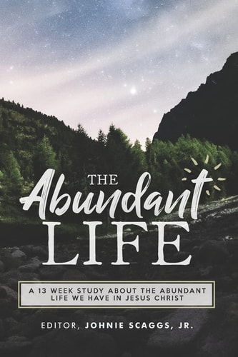 The Abundant Life A 13 Week Study on How You Can Have the Abundant Life