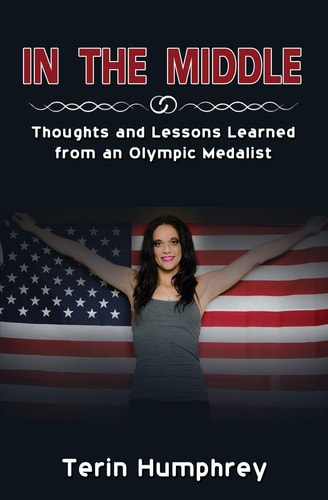 In The Middle Thoughts and Lessons Learned from an Olympic Medalist