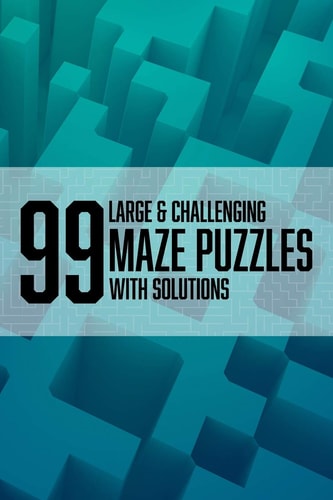 99 Large and Challenging Maze Puzzles 99 Large and Challenging Mazes with Solutions