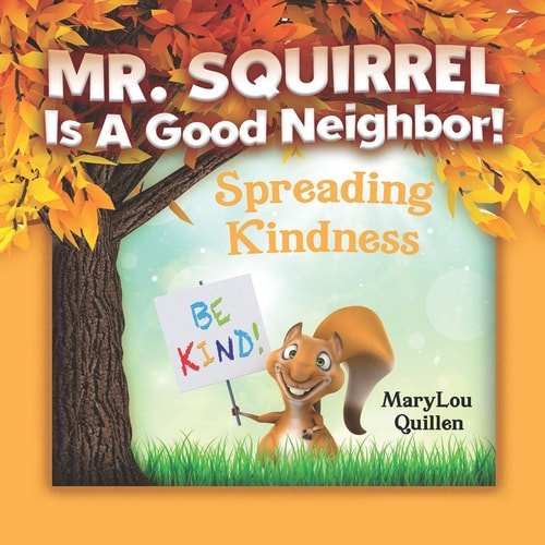 Mr. Squirrel Is A Good Neighbor! Spreading Kindness (For Children Ages 3-6)