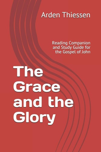The Grace and the Glory Reading Companion and Study Guide for the Gospel of John
