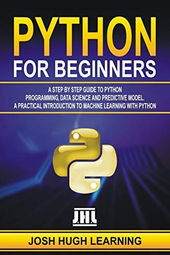 Python for Beginners A Step by Step Guide to Python Programming, Data Science, and Predictive Model. a Practical Introduction to Machine Learning with Python