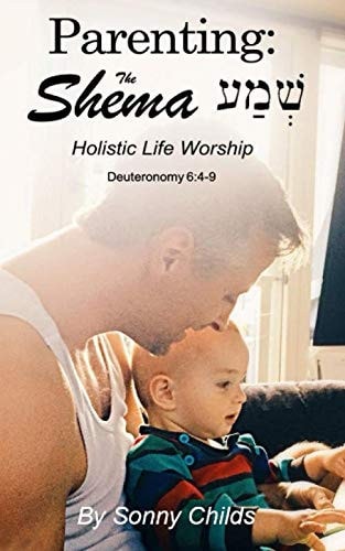 Parenting The Shema: Holistic Life Worship