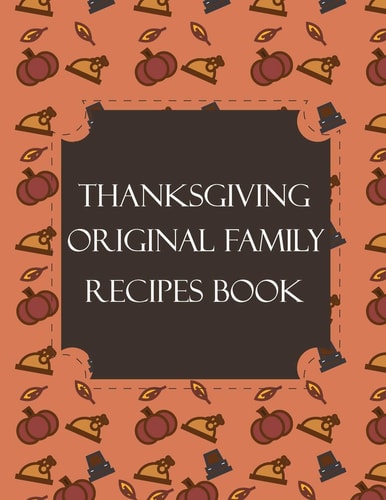 Thanksgiving Original Family Recipes Book Happy Thanksgiving Holiday Themed Custom Structured Recipe Cookbook For Families to Write Your Grandma Recipes In and Keep It for the Next Generations - Cute Funny Turkey Cover