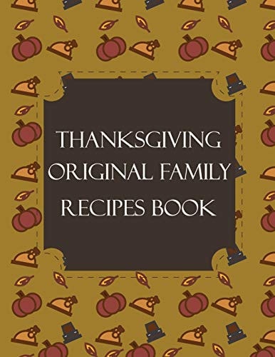 Thanksgiving Original Family Recipes Book Happy Thanksgiving Holiday Themed Custom Structured Recipe Cookbook For Families to Write Your Grandma Recipes In and Keep It for the Next Generations - Cute Funny Turkey Cover