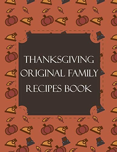 Thanksgiving Original Family Recipes Book Happy Thanksgiving Holiday Themed Custom Structured Recipe Cookbook For Families to Write Your Grandma Recipes In and Keep It for the Next Generations - Cute Funny Turkey Cover