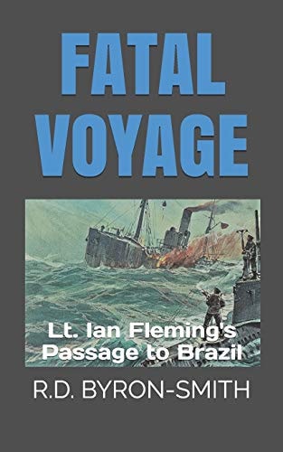 Fatal Voyage Lt. Ian Fleming's Passage to Brazil