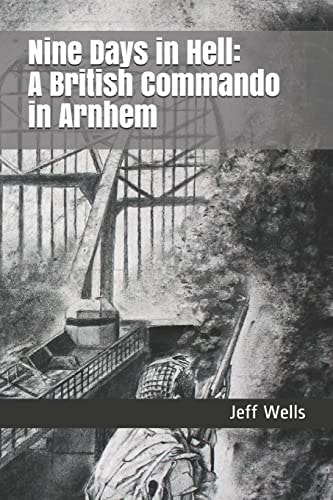 Nine Days in Hell A British Commando in Arnhem