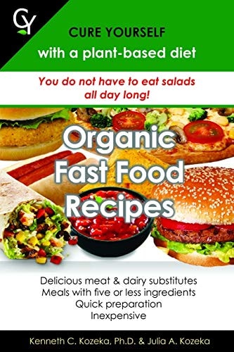 Organic Fast Food Recipes Cure Yourself with a Plant-based Diet