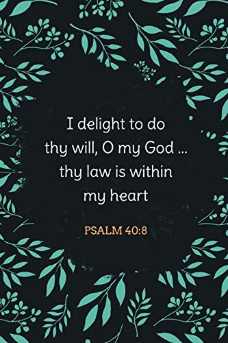 I Delight to Do Thy Will, O My God ... Thy Law Is Within My Heart - Psalm 40 8: Bible Memory Verse Guide - Practical Resource To Aid Godly Christian Women In the Memorization of Scripture - Beautiful Floral Themed Interior
