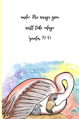 Under His Wings You Will Take Refuge (Psalms 91 4): 100-Page Christian Mental Health Wellness Tracker Featuring Painting of a Flamingo and Chick and Quote from Psalms 91