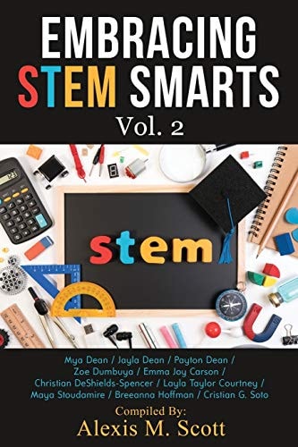 Embracing STEM Smarts, Vol 2 An Encouraging Guide for Young Students Who Have a Passion for STEM