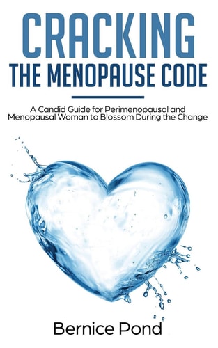Cracking the Menopause Code A Candid Guide for Perimenopausal and Menopausal Woman to Blossom During the Change