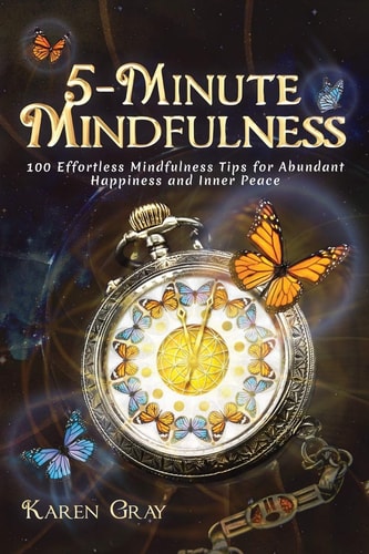 5-Minute Mindfulness 100 Effortless Mindfulness Tips for Abundant Happiness and Inner Peace