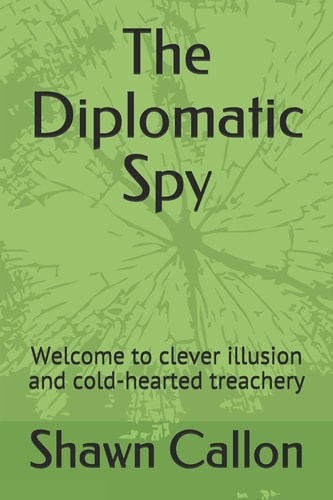 The Diplomatic Spy Welcome to Clever Illusion and Cold-hearted Treachery