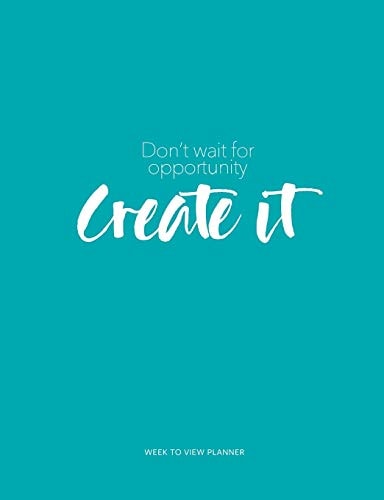 Don't Wait for Opportunity Create It