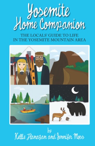 Yosemite Home Companion The Locals' Guide to Life in the Yosemite Mountain Area