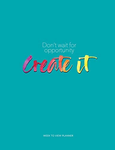 Don't Wait for Opportunity Create It