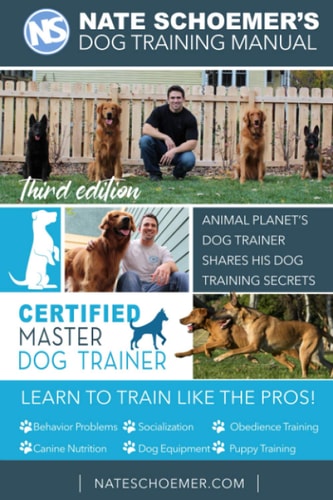 Nate Schoemer's Dog Training Manual Animal Planet's Dog Trainer Shares His Dog Training Secrets