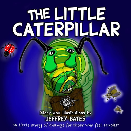 The Little Caterpillar A Little Story of Change for Those Who Feel Stuck