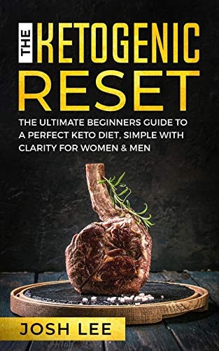 The Ketogenic Reset The Ultimate Beginner's Guide to the Perfect Keto Diet, Simple and with Clarity for Women and Men.