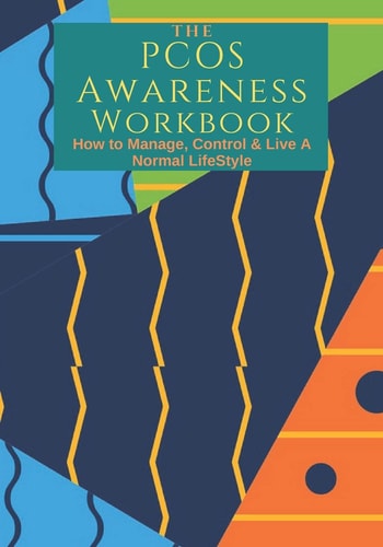 The PCOS Awareness Workbook How to Manage, Control & Live a Normal Lifestyle