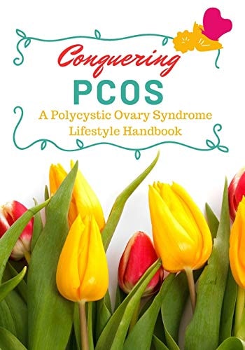 Conquering PCOS A Polycystic Ovary Syndrome Lifestyle Handbook