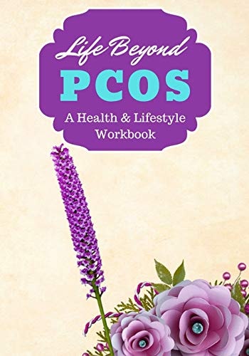 Life Beyond PCOS A Health, Lifestyle & Recovery Workbook