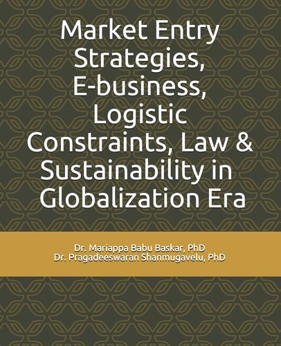 Market Entry Strategies, E-Business, Logistic Constraints, Law & Sustainability in Globalization Era