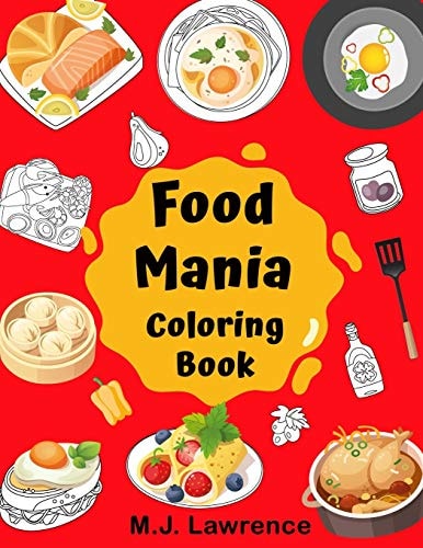 Food Mania Coloring Book Coloring Book for Kids, Adults Who Love Food