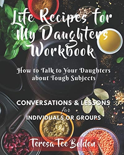 Life Recipes for My Daughters Workbook How to Talk to Your Daughters about Tough Subjects