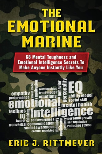 The Emotional Marine 68 Mental Toughness and Emotional Intelligence Secrets To Make Anyone Instantly Like You