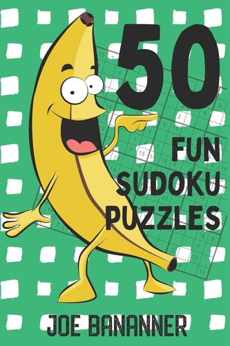 50 Fun Sudoku Puzzles 16x16 Easy to Solve Sudoku Puzzles. Let's Go Bananas!