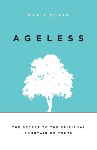 Ageless The Secret to the Spiritual Fountain of Youth
