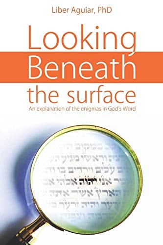 Looking Beneath the Surface An Explanation of the Enigmas in God's Word
