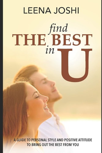 Find The Best in U Quick Guide to Personal Style, Positive Attitude and Inner Strength to Bring Out the Best from You