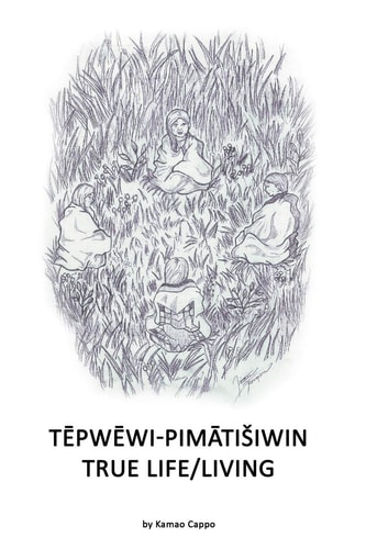 Tēpwēwi-Pimātisiwin True Life/Living