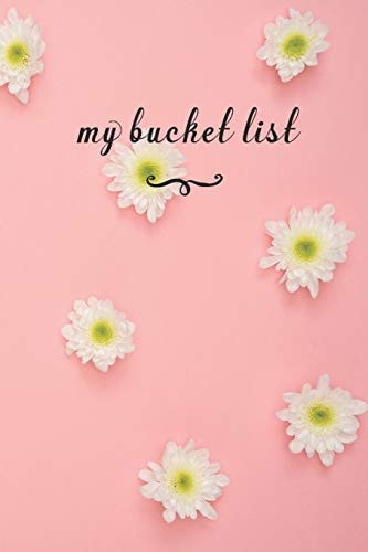 My Bucket List A Fun And Really Perfect Way To Write Down And Keep Track Of All Of The Things In Life That You Have Wanted To Do, But Never Have Pink Flowers