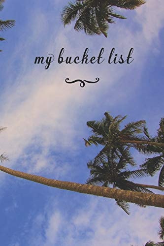 My Bucket List A Fun And Really Perfect Way To Write Down And Keep Track Of All Of The Things In Life That You Have Wanted To Do, But Never Have Blue Skys & Palm Trees